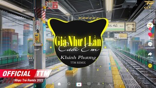 Giá Như 1 Lần Cưới Em - Khánh Phương x TTM Remix | EDM TikTok Hay 2022 ♫ BXH Nhạc Trẻ Remix Hay Nhất