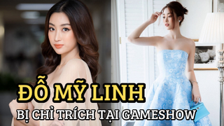 Đỗ Mỹ Linh - Hoa hậu bị chỉ trích vì scandal vạ miệng tại gameshow thực tế và hất tay Đỗ Thị Hà