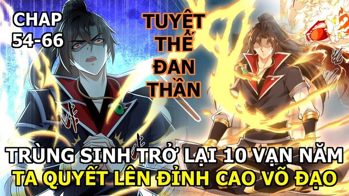 Full Tập 54-66| Trùng Sinh Trở Về 10 Vạn Năm Ta Quyết Lên Đỉnh Cao Võ Đạo|  Review Truyện Tranh