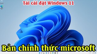 Cách tải cài đặt win 11 bằng usb cho máy tính PC laptop bản chính thức