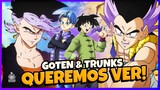 GOTEN &TRUNKS: 10 COISAS QUE QUEREMOS “MUITO VER” EM DRAGON BALL SUPER