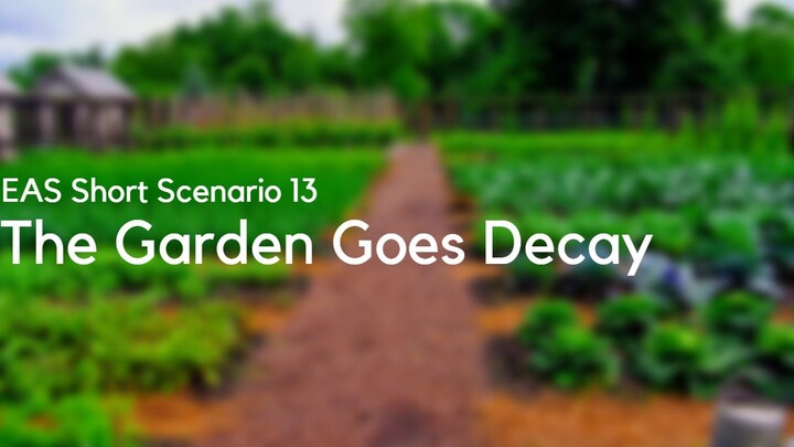 EAS Short Scenario 13 - The Garden Goes Decay