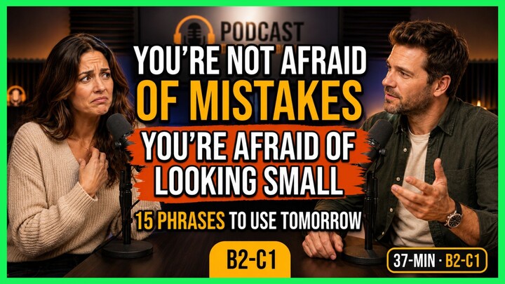 The Fear of Sounding Dumb Is the Real Reason You Freeze | 37-Minute English Podcast (B2-C1)