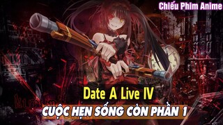 CUỘC HẸN SỐNG CÒN PHẦN 1 : Date A Live IV || Tóm Tắt Anime