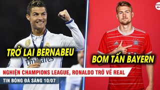 BẢN TIN 10/7| "Nghiện" Champions League, Ronaldo trở về Real? Bayern chơi lớn với bom tấn De Ligt