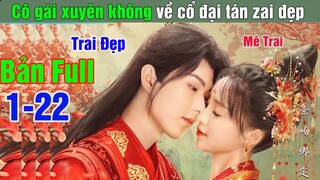 Review Phim: Cô gái mê trai từ hiện tại tới thời cổ đại | Nhất Vẫn Khuynh Thành (Bản Full) 1-22