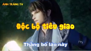 Độc bộ tiêu giao_Thằng bố láo này