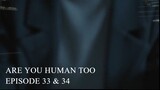 Are You Human Too Episode 33-34 (English Subtitles)
