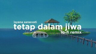 Isyana Sarasvati - Tetap Dalam Jiwa (Lo-Fi Remix)