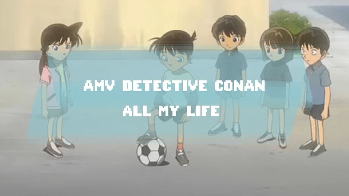 [AMV] DETECTIVE CONAN - ALL MY LIFE