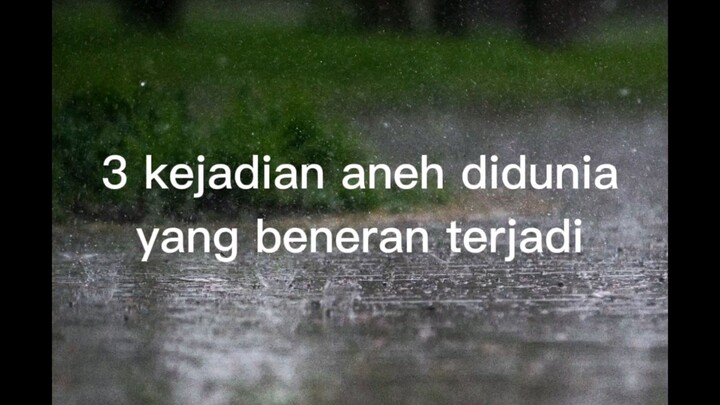 3 kejadian aneh di dunia yang beneran terjadi