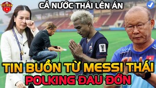 Messi Thái Báo Tin Buồn Đau Đớn Tới Polking Tại AFF Cup 2022, HLV Park Bật Ngửa Với Báo Chí