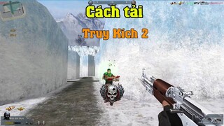 Cách tải Truy Kích 2 trên máy tính PC Laptop | Cách chơi game Truy Kích 2 trên máy tính