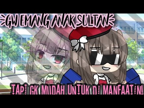 {Gw Emang Anak Sultan, Tapi Gk Mudah Di Manfaatin} // GLMM // Gacha Life Indonesia