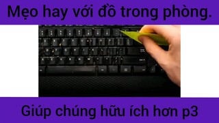 Mẹo hay với đồ trong phòng giúp chúng hữu ích hơn phần 3