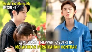 WOULD YOU MARRY ME EPISODE 5 || DEMI RUMAH MEWAH PASUTRI INI MELAKUKAN PERNIKAHAN KONTRAK