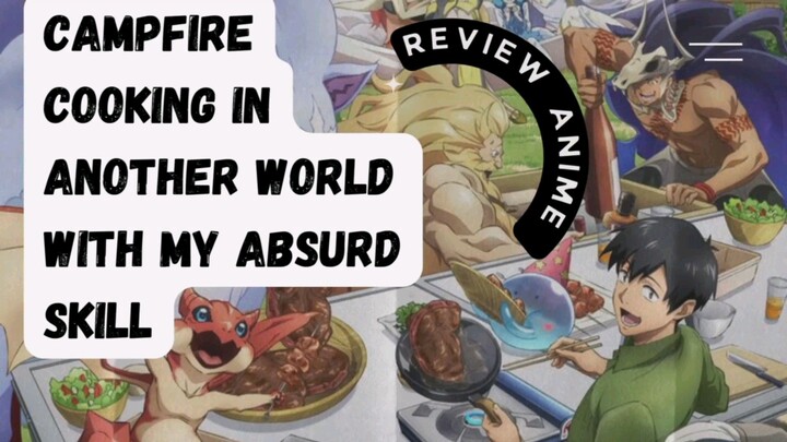 Review Anime Campfire Cooking in Another World With My Absurd Skill