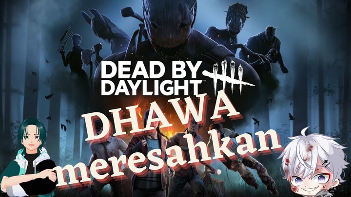 [DBD] Dhawa si Paling Rusuh !!!