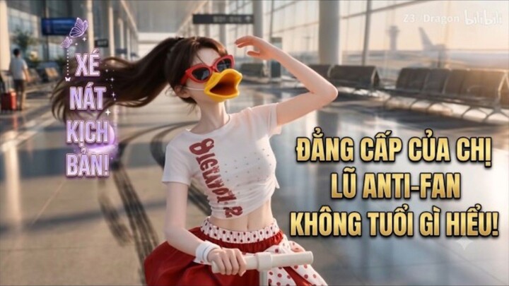 Xé Nát Kịch Bản! Đẳng Cấp Của Chị Lũ Anti-fan Không Tuổi Gì Hiểu!