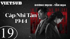 Cáp Nhĩ Tân 1944 - Tập 19 | Vietsub - Dương Mịch, Tần Hạo