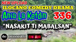 ILOCANO COMEDY DRAMA | NASAKIT TI MABALSAN | ANIA LA KETDIN 336 | NEW UPLOAD