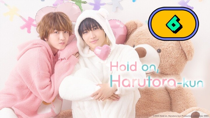 [UNCUT]  HOLD ON HARUTORA-KUN | EPISODE 6