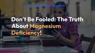 Don't Be Fooled - The Truth About Magnesium Deficiency!