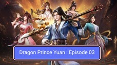 Dragon Prince Yuan Episode 03 [ Sub Indonesia ]