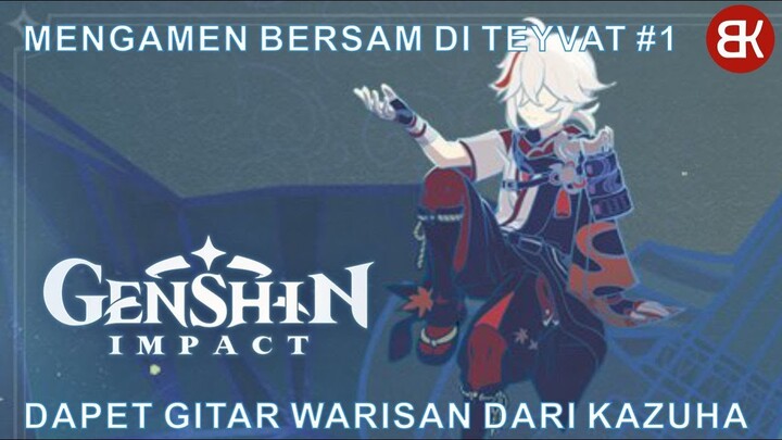MENGAMEN BERSAMA DI TEYVAT #1 - DAPET GITAR WARISAN DARI KAZUHA