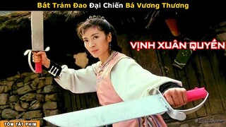 [Review Phim] Đám Sơn Tặc phải gọi Nàng Tây Thy Đậu Phụ là Mẹ | Tea Phim Võ Thuật Vịnh Xuân Quyền