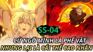 CỨ NGỠ MÌNH LÀ PHẾ VẬT  NHƯNG LẠI LÀ CÁI THẾ CAO NHÂN || SS-04 || REVIEW TRUYỆN TRANH