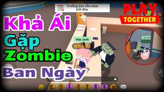 PLAY TOGETHER | KHẢ ÁI ĐI HỌC GẶP ZOMBIE GIỮA BAN NGÀY | PHIM HÀI KHẢ ÁI | PLAY TOGETHER 2021