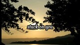 Stuck on you