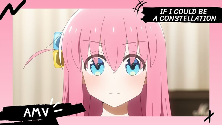 Bocchi the Rock! 【AMV】 If I Could Be a Constellation