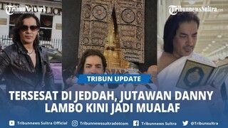 Jutawan Danny Lambo Terkenal Hobi Pamer Kemewahan Kini Jadi Mualaf, Bermula dari Tersesat di Jeddah