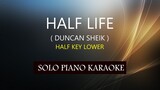 HALF LIFE ( DUNCAN SHEIK ) ( HALF KEY LOWER ) PH KARAOKE PIANO by REQUEST (COVER_CY)