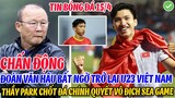 CHẤN ĐỘNG: ĐOÀN VĂN HẬU BẤT NGỜ TRỞ LẠI U23 VIỆT NAM, THẦY PARK CHỐT ĐÁ CHÍNH QUYẾT VÔ ĐỊCH SEA GAME