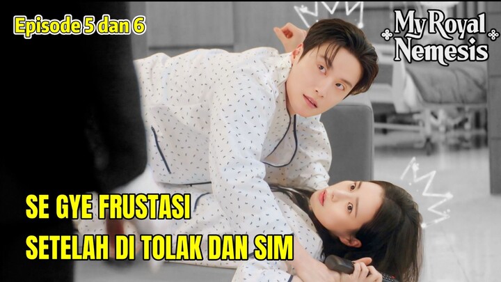 MY ROYAL NEMESIS EPISODE 5 DAN 6 || FRUSTASI SEGYE DITOLAK DAN SIM