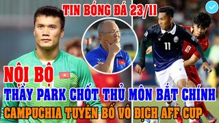 TIN NỘI BỘ: THẦY PARK CHỐT THỦ MÔN BẮT CHÍNH ĐẦY BẤT NGỜ, CAMPUCHIA TUYÊN BỐ HẠ ĐTVN VÔ ĐỊCH AFF CUP