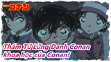Thám Tử Lừng Danh Conan|[Tất cả thành viên/Hoành Tráng] Cùng thưởng thức khoa học của Conan!!!