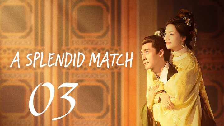 A SPLENDID MATCH - EPISODE 3 (ENG SUB)
