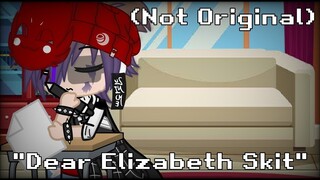 //Dear Elizabeth//Skit//Fnaf//Not Original//Pls read desc//