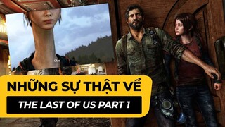 NHỮNG SỰ THẬT VỀ....THE LAST OF US PART I | Phê Game