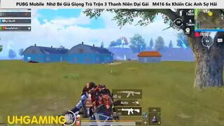 PUBG Nhờ Bé Giả Giọng Trà Trộn 3 Thanh Niên Dại Gái M416 6x Khiến Các Anh Sợ Hãi phần cuối