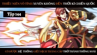 Review Thiếu Niên Xuyên Đến Thời Kì Chiến Quốc Giết Địch Từng Bước Trở Thành Thống Soái | Tập 144