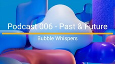 PODCAST 006 - THE PAST AND THE FUTURE