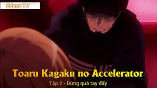 Toaru Kagaku no Accelerator Tập 2 - Đừng quá tay đấy