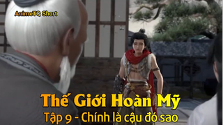 Thế Giới Hoàn Mỹ Tập 9 - Chính là cậu đó sao