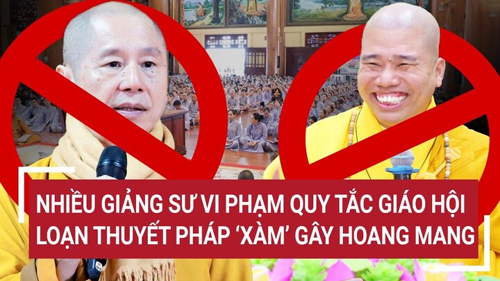 Loạn thuyết pháp 'xàm' gây hoang mang phật tử, nhiều giảng sư vi phạm quy tắc giáo hội