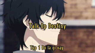 Talk op Destiny_Tập 1 Đó là gì vậy?